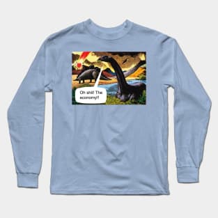 Oh shit! The economy!! Long Sleeve T-Shirt